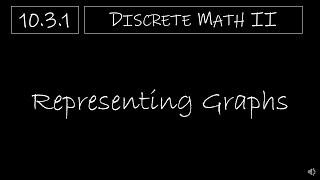 Discrete Math II - 10.3.1 Representing Graphs