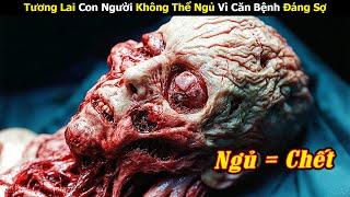 [Review Phim] Tương Lai Con Người Không Thể Ngủ Vì Căn Bệnh Kì Lạ | Trùm Phim Review