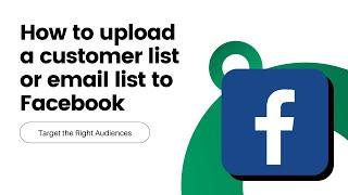 How To Upload A Customer List Or Email List To Facebook