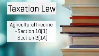 Definition of Agricultural Income | Taxation Law | Section 10(1) & Section 2(1A)