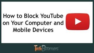 How to Block YouTube on Your Computer and Mobile Devices