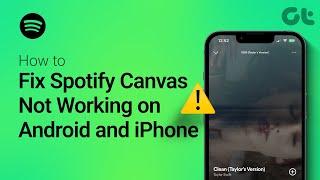 How to Fix Spotify Canvas Not Working on Android and iPhone