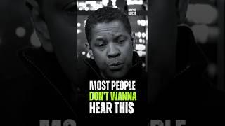 Most People Don't Want Hear This -- Denzel Washington