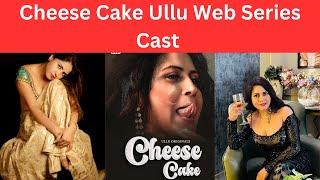 Cheese Cake Ullu web Series Cast | Ullu Cast With Photo | Cheesecake Cast | Pooja Singh Rajpoot