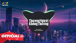 THƯƠNG NGƯỜI KHÔNG THƯƠNG - PHÁT HUY T4 X ĐẠT R  REMIX | BẢN REMIX THƯƠNG NGƯỜI KHÔNG THƯƠNG CỰC HAY