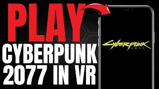 How to Play Cyberpunk 2077 in VR! (EASY GUIDE) [2025]