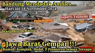 JABAR GEMPA 18-11-2024!! BARU SAJA BANJIR BANDANG DAHSYAT KOTA BANDUNG JAWA BARAT 18-11-2024