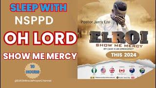 SLEEP WITH NSPPD MERCY PRAYER : 10 HOURS OH LORD SHOW ME MERCY // PASTOR JERRY EZE