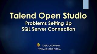 You Are Going to Need This Video Someday-Talend-Solving Microsoft SQL Server Connection Errors