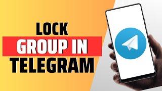 How To Lock Group In Telegram