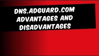 dns.adguard.com disadvantages