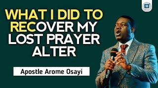 WHAT I DID TO RECOVER MY LOST PRAYER ALTER | APOSTLE AROME OSAYI