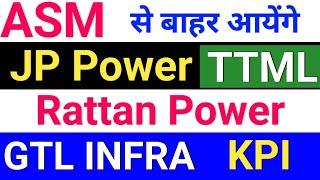 ASM list update today ◾ RattanIndia Power. JP Power. GTI INFRA. KPI Green. TTML share