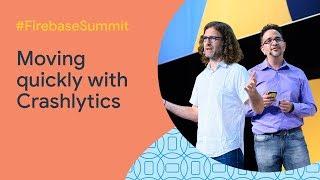 How fast growing apps move quickly with Crashlytics (Firebase Summit 2019)