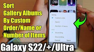 Galaxy S22/S22+/Ultra: How to Sort Gallery Albums By Custom Order/Name or Number of Items