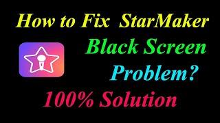 How to Fix StarMaker  Black Screen Problem Solutions Android & Ios - Fix StarMaker  Black Screen