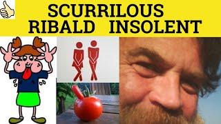  Insolent Scurrilous Ribald - Insolent Scurrilous Ribald Meaning and Examples