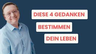 Diese 4 Gedanken bestimmen dein Leben