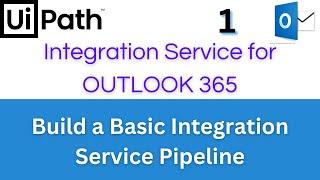 UiPath Tutorial - Integration Service Pipeline with Microsoft Outlook 365 | Step by Step