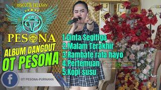 CINTA SEGITIGA | MALAM TERAKHIR | RAMBATAE RATA HAYO | PERTEMUAN | KOPI SUSU - DANGDUT OT PESONA