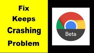 Fix Chrome Beta App Keeps Crashing | Fix Chrome Beta App Keeps Freezing | Fix Chrome Beta App Freeze