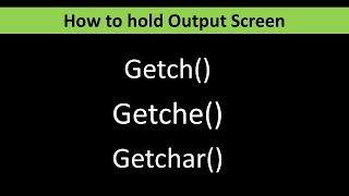 How to hold Output Screen: Difference between getch() , getche() and getchar()