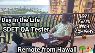 A Day In The Life of a QA Software Tester |  SDET | NYC REMOTE | HAWAII