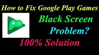 How to Fix Google Play Games App Black Screen Problem Solutions Android &Ios -Fix Games Black Screen