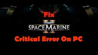 Fix Warhammer 40,000 Space Marine 2 Critical Error On PC