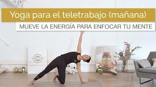 Yoga para Teletrabajo | Por la mañana - Mueve la energía para enfocar tu mente