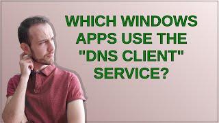 Which Windows apps use the "DNS client" service?