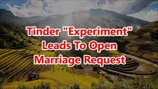 Tinder "Experiment" Leads To Open Marriage Request - (Reddit Relationships Cheating Story)