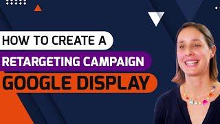 How To Create a Retargeting Campaign on Google Display | 2022 Tutorial