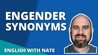 Engender Synonyms (Learn English With Nate)