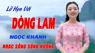 Lỡ Hẹn Với Dòng Lam - Giọng Ca Nhạc Sống Vô Cùng Ấn Tượng Để Lại Dấu Ấn Khó Phai - Ngọc Khánh