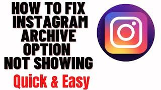 how to fix instagram archive option not showing