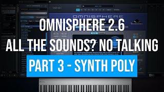 Omnisphere 2.6 | All the Sounds? No Talking | Part 3 - Synth Poly