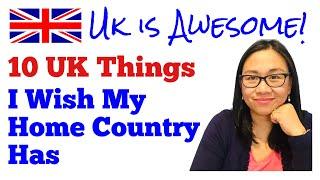 WHY THE UK IS GREAT? || 10 THINGS I WISH THE PHILIPPINES HAVE || LIFE IN THE UK