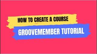 GrooveMember Tutorial 2022 - How To Create a Course