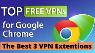 Best 3 VPN extensions for Chrome in 2021