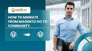 How to migrate from Magento Go to Community with Cart2Cart