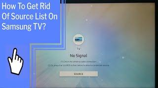 How To Get Rid Of Source List On Samsung TV?