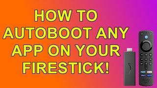 How to Auto Boot up Any APP on your Firestick?