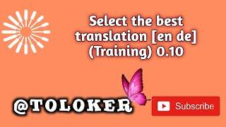 Select the best translation [en de] (Training) 0.10 Toloka