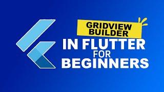 GridView Builder in Flutter for Beginners - Deep Dive