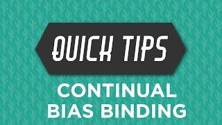 Continual Biased Binding Quick Tip