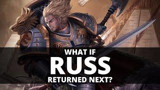 WHAT IF LEMAN RUSS RETURNED NEXT? WHAT WOULD HE DO?