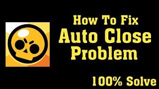 How To Fix Brawl Stars App Auto Close Problem Android & Ios - Brawl Stars App Automatically Close