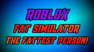 Roblox   FAT SIMULATOR   The Fattest Person!   Timelapse