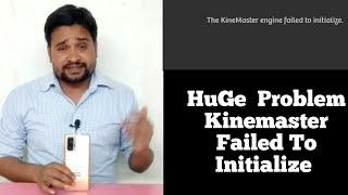 Kinemaster Engine failed to Initialize  -  Huge Problem in Android 11 ?
